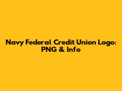 Navy Federal Credit Union Logo: PNG & Info