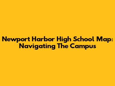 Newport Harbor High School Map: Navigating The Campus