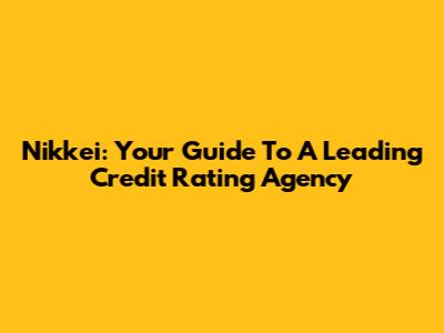 Nikkei: Your Guide To A Leading Credit Rating Agency