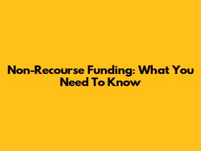 Non-Recourse Funding: What You Need To Know