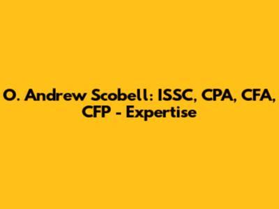 O. Andrew Scobell: ISSC, CPA, CFA, CFP - Expertise