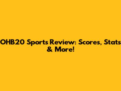OHB20 Sports Review: Scores, Stats & More!