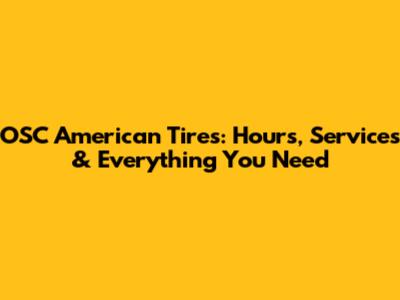 OSC American Tires: Hours, Services & Everything You Need