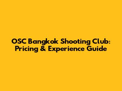 OSC Bangkok Shooting Club: Pricing & Experience Guide