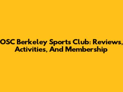 OSC Berkeley Sports Club: Reviews, Activities, And Membership