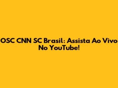 OSC CNN SC Brasil: Assista Ao Vivo No YouTube!