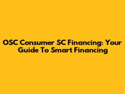 OSC Consumer SC Financing: Your Guide To Smart Financing