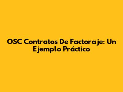 OSC Contratos De Factoraje: Un Ejemplo Práctico