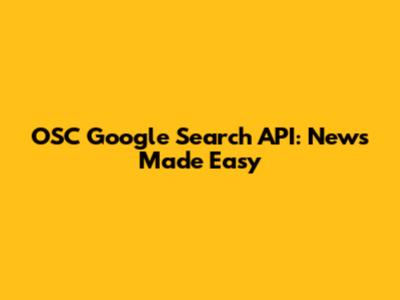 OSC Google Search API: News Made Easy