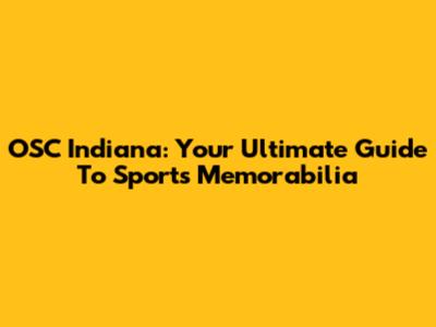 OSC Indiana: Your Ultimate Guide To Sports Memorabilia