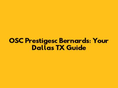 OSC Prestigesc Bernards: Your Dallas TX Guide
