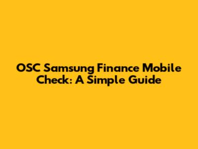 OSC Samsung Finance Mobile Check: A Simple Guide