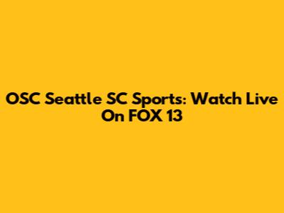 OSC Seattle SC Sports: Watch Live On FOX 13