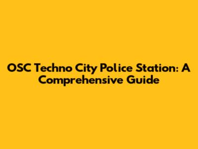 OSC Techno City Police Station: A Comprehensive Guide