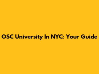 OSC University In NYC: Your Guide