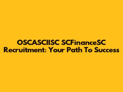 OSCASCIISC SCFinanceSC Recruitment: Your Path To Success