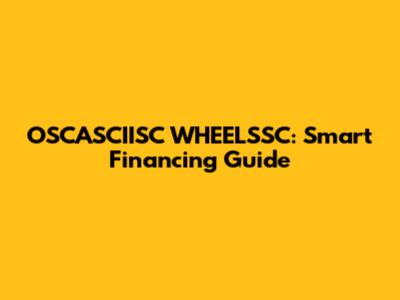 OSCASCIISC WHEELSSC: Smart Financing Guide