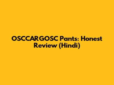 OSCCARGOSC Pants: Honest Review (Hindi)