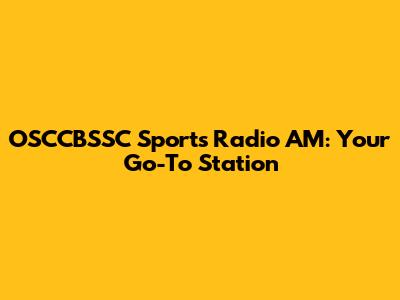 OSCCBSSC Sports Radio AM: Your Go-To Station