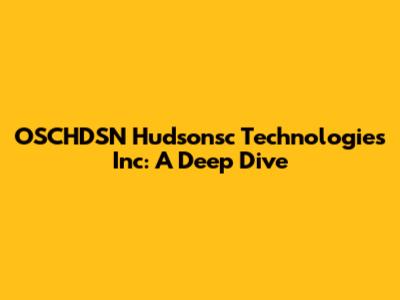 OSCHDSN Hudsonsc Technologies Inc: A Deep Dive