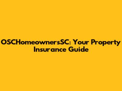 OSCHomeownersSC: Your Property Insurance Guide