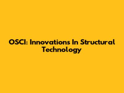 OSCI: Innovations In Structural Technology