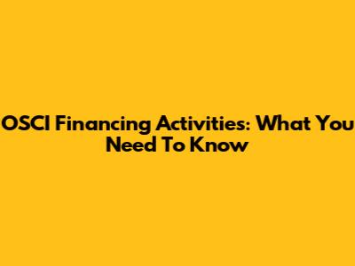 OSCI Financing Activities: What You Need To Know