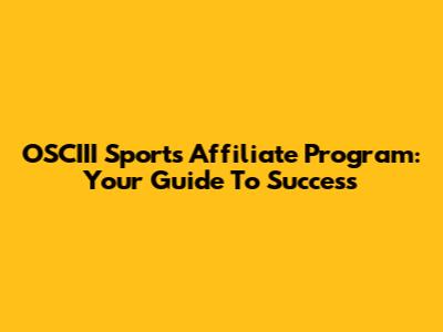 OSCIII Sports Affiliate Program: Your Guide To Success