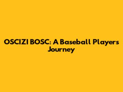 OSCIZI BOSC: A Baseball Player's Journey