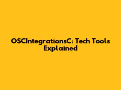OSCIntegrationsC: Tech Tools Explained