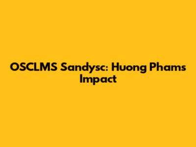 OSCLMS Sandysc: Huong Pham's Impact