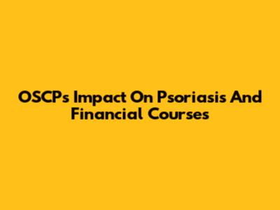 OSCP's Impact On Psoriasis And Financial Courses