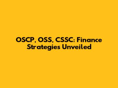 OSCP, OSS, CSSC: Finance Strategies Unveiled