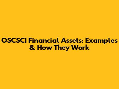 OSCSCI Financial Assets: Examples & How They Work