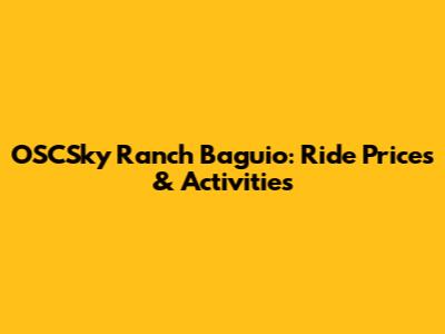 OSCSky Ranch Baguio: Ride Prices & Activities