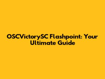 OSCVictorySC Flashpoint: Your Ultimate Guide