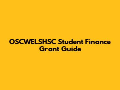 OSCWELSHSC Student Finance Grant Guide