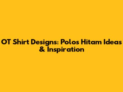 OT Shirt Designs: Polos Hitam Ideas & Inspiration