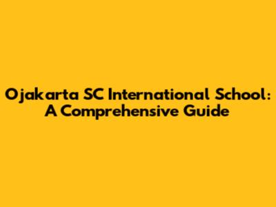 Ojakarta SC International School: A Comprehensive Guide