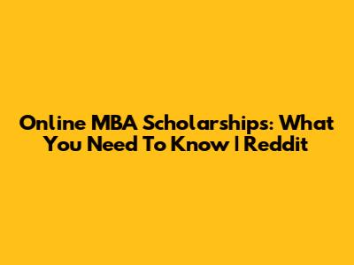 Online MBA Scholarships: What You Need To Know | Reddit