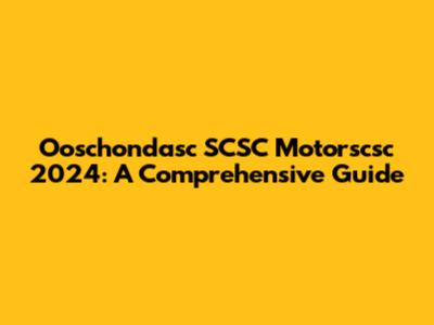 Ooschondasc SCSC Motorscsc 2024: A Comprehensive Guide