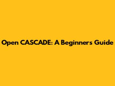 Open CASCADE: A Beginner's Guide