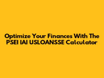 Optimize Your Finances With The PSEI IAI USLOANSSE Calculator