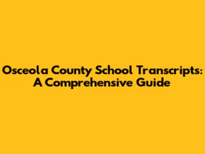 Osceola County School Transcripts: A Comprehensive Guide