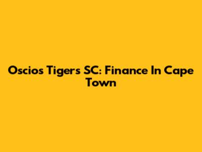 Oscios Tigers SC: Finance In Cape Town