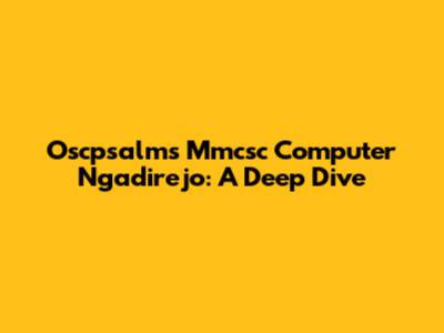 Oscpsalms Mmcsc Computer Ngadirejo: A Deep Dive