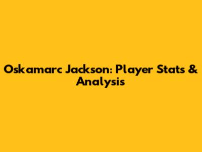Oskamarc Jackson: Player Stats & Analysis