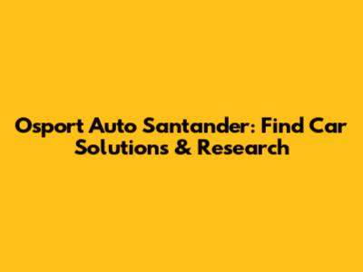 Osport Auto Santander: Find Car Solutions & Research