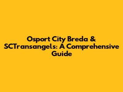 Osport City Breda & SCTransangels: A Comprehensive Guide