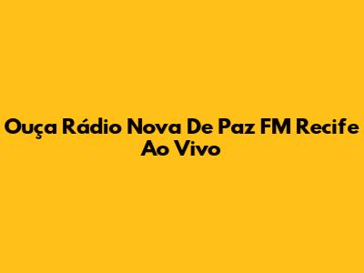 Ouça Rádio Nova De Paz FM Recife Ao Vivo